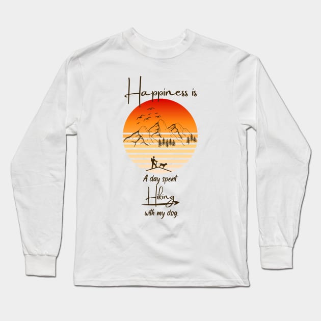 Happiness Is A Day Spent Hiking With My Dog Long Sleeve T-Shirt by SehliBuilder